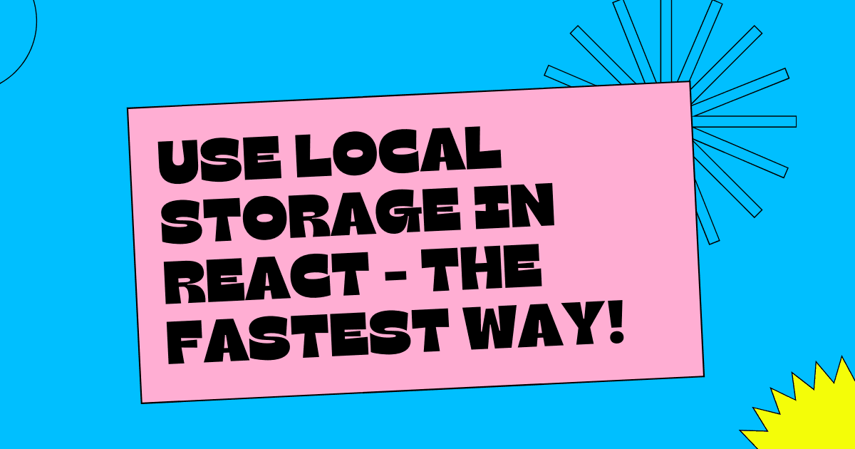 Use Local Storage in React - The fastest way! 🚀